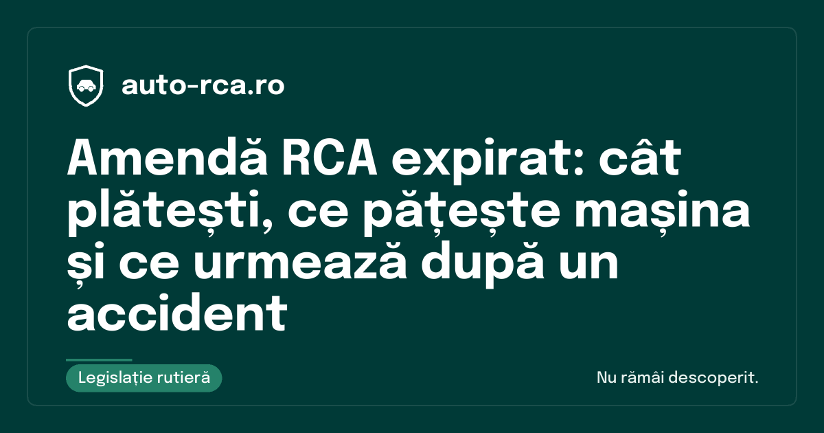 Amendă RCA expirat: cât plătești, ce pățește mașina și ce urmează după un accident