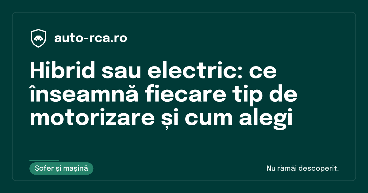 Hibrid sau electric: ce înseamnă fiecare tip de motorizare și cum alegi