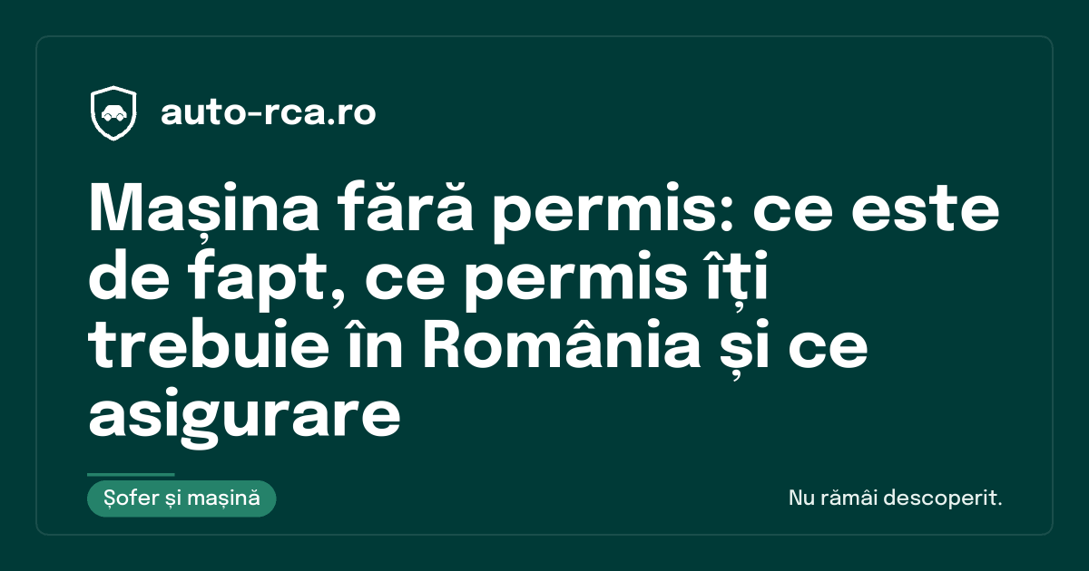 Mașina fără permis: ce este de fapt, ce permis îți trebuie în România și ce asigurare
