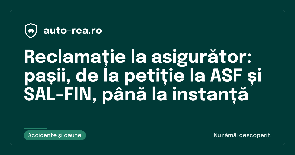Reclamație la asigurător: pașii, de la petiție la ASF și SAL-FIN, până la instanță