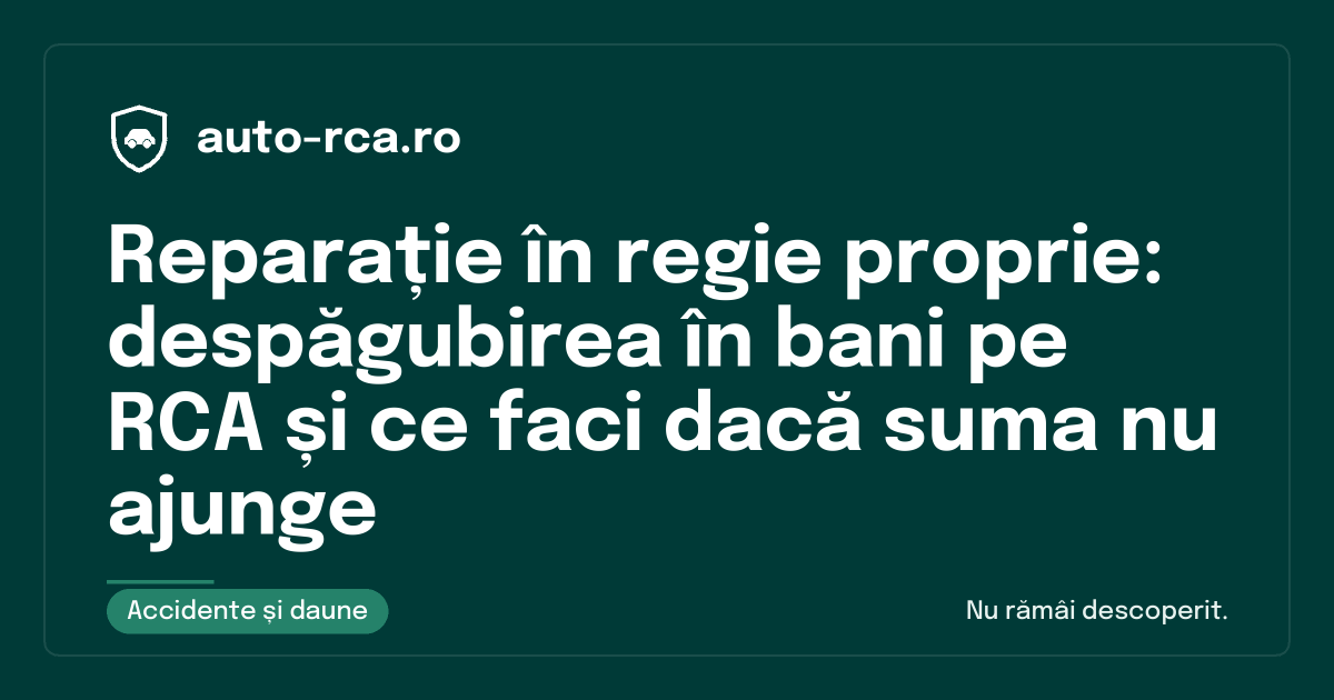 Reparație în regie proprie: despăgubirea în bani pe RCA și ce faci dacă suma nu ajunge