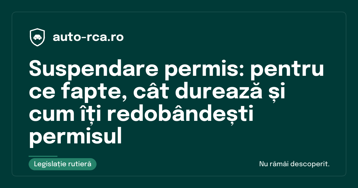 Suspendare permis: pentru ce fapte, cât durează și cum îți redobândești permisul